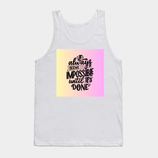 It always seems impossible until its done Tank Top